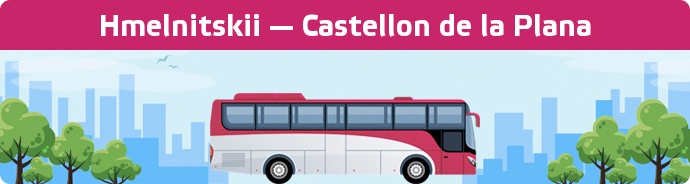 Bus Ticket Hmelnitskii — Castellon de la Plana buchen